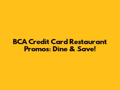 BCA Credit Card Restaurant Promos: Dine & Save!