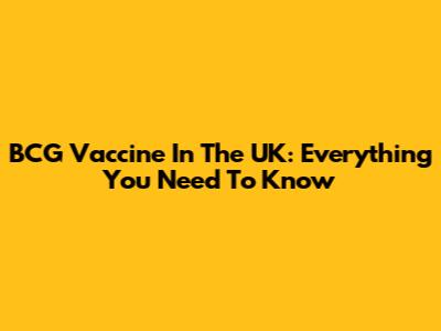 BCG Vaccine In The UK: Everything You Need To Know