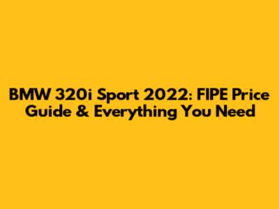 BMW 320i Sport 2022: FIPE Price Guide & Everything You Need