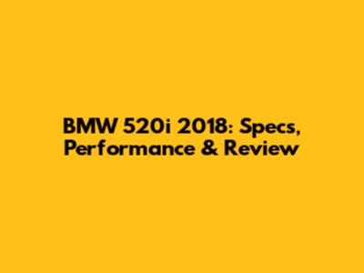 BMW 520i 2018: Specs, Performance & Review