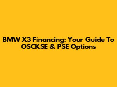 BMW X3 Financing: Your Guide To OSCKSE & PSE Options