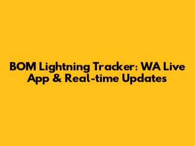 BOM Lightning Tracker: WA Live App & Real-time Updates