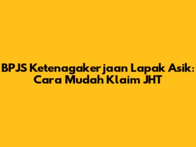 BPJS Ketenagakerjaan Lapak Asik: Cara Mudah Klaim JHT