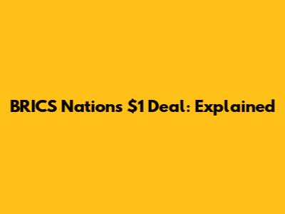 BRICS Nations' $1 Deal: Explained
