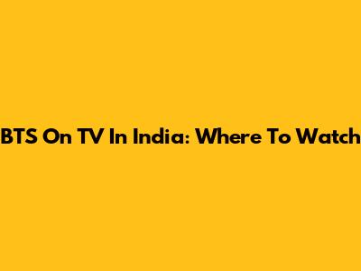 BTS On TV In India: Where To Watch