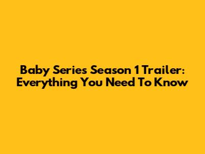 Baby Series Season 1 Trailer: Everything You Need To Know