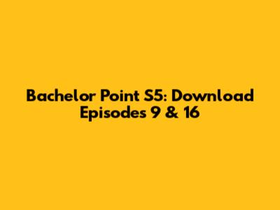 Bachelor Point S5: Download Episodes 9 & 16