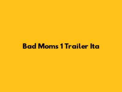 Bad Moms 1 Trailer Ita
