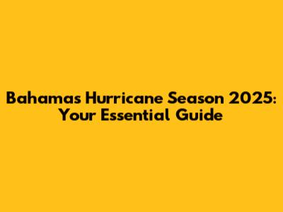 Bahamas Hurricane Season 2025: Your Essential Guide