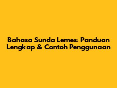 Bahasa Sunda Lemes: Panduan Lengkap & Contoh Penggunaan
