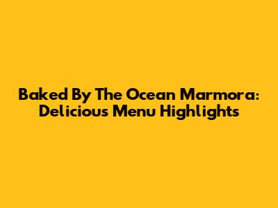 Baked By The Ocean Marmora: Delicious Menu Highlights