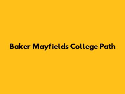 Baker Mayfield's College Path