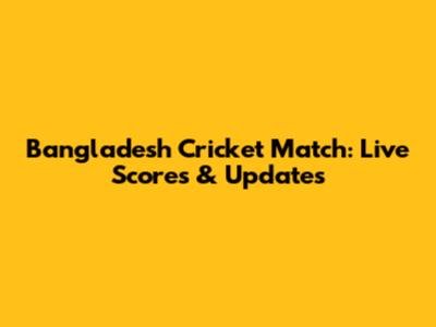 Bangladesh Cricket Match: Live Scores & Updates