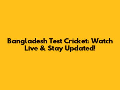 Bangladesh Test Cricket: Watch Live & Stay Updated!