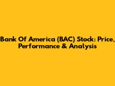 Bank Of America (BAC) Stock: Price, Performance & Analysis
