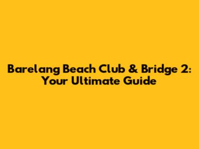 Barelang Beach Club & Bridge 2: Your Ultimate Guide