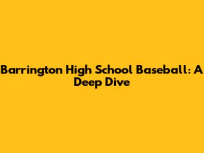 Barrington High School Baseball: A Deep Dive