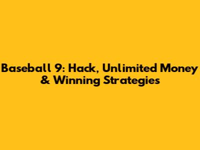 Baseball 9: Hack, Unlimited Money & Winning Strategies