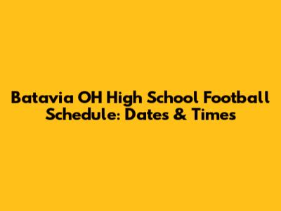 Batavia OH High School Football Schedule: Dates & Times