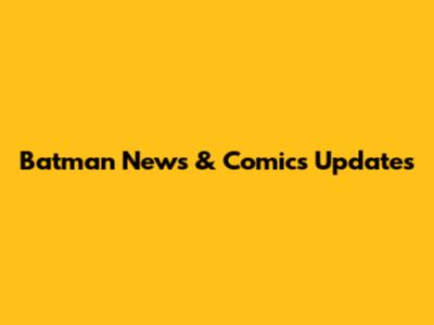 Batman News & Comics Updates