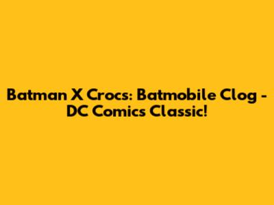 Batman X Crocs: Batmobile Clog - DC Comics Classic!