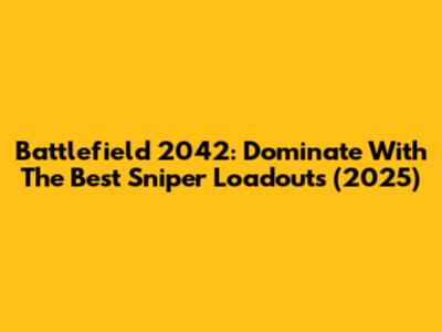 Battlefield 2042: Dominate With The Best Sniper Loadouts (2025)