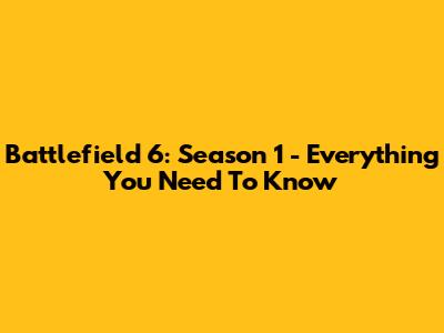 Battlefield 6: Season 1 - Everything You Need To Know