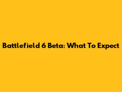 Battlefield 6 Beta: What To Expect