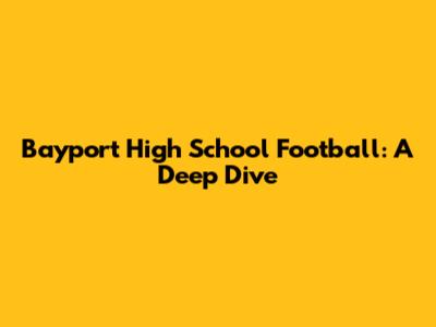 Bayport High School Football: A Deep Dive