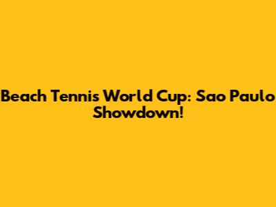 Beach Tennis World Cup: Sao Paulo Showdown!
