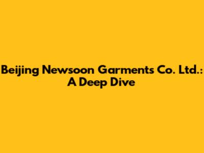 Beijing Newsoon Garments Co. Ltd.: A Deep Dive