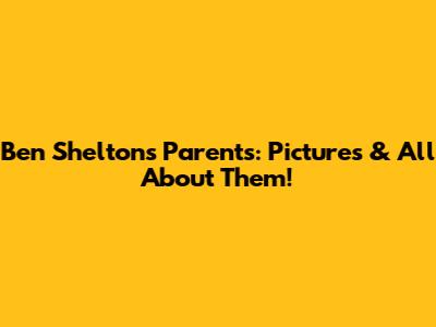 Ben Shelton's Parents: Pictures & All About Them!