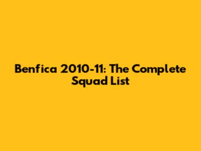 Benfica 2010-11: The Complete Squad List