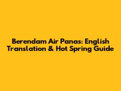 Berendam Air Panas: English Translation & Hot Spring Guide