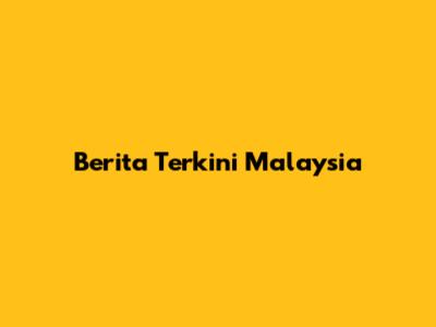Berita Terkini Malaysia