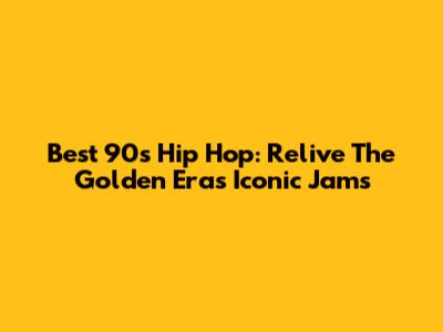Best 90s Hip Hop: Relive The Golden Era's Iconic Jams