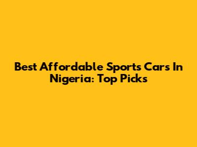 Best Affordable Sports Cars In Nigeria: Top Picks