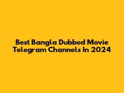 Best Bangla Dubbed Movie Telegram Channels In 2024