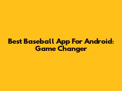 Best Baseball App For Android: Game Changer