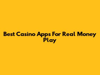 Best Casino Apps For Real Money Play