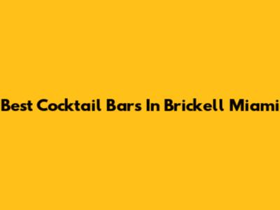 Best Cocktail Bars In Brickell Miami