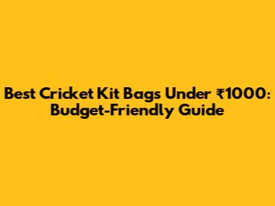 Best Cricket Kit Bags Under ₹1000: Budget-Friendly Guide