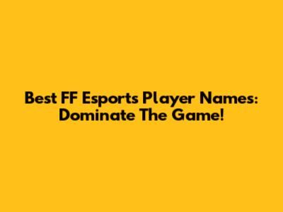 Best FF Esports Player Names: Dominate The Game!