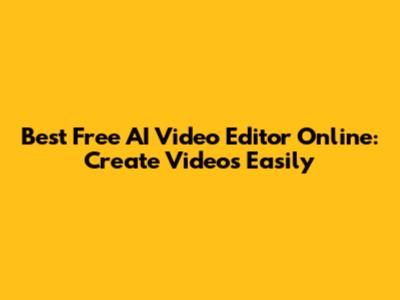 Best Free AI Video Editor Online: Create Videos Easily