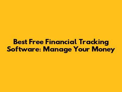 Best Free Financial Tracking Software: Manage Your Money