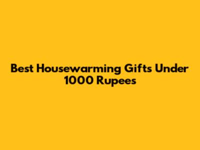 Best Housewarming Gifts Under 1000 Rupees
