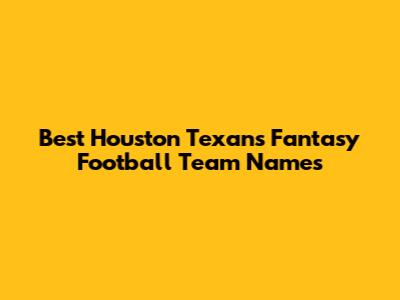 Best Houston Texans Fantasy Football Team Names