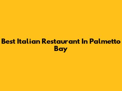 Best Italian Restaurant In Palmetto Bay