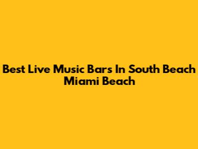 Best Live Music Bars In South Beach Miami Beach