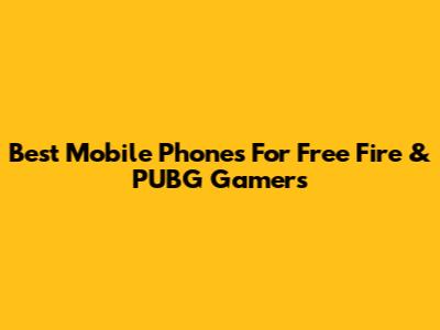 Best Mobile Phones For Free Fire & PUBG Gamers